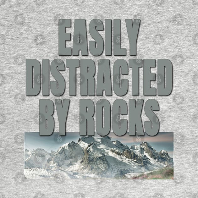 Easily distracted by rocks by TeeText